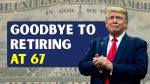 Goodbye to Retiring at 67